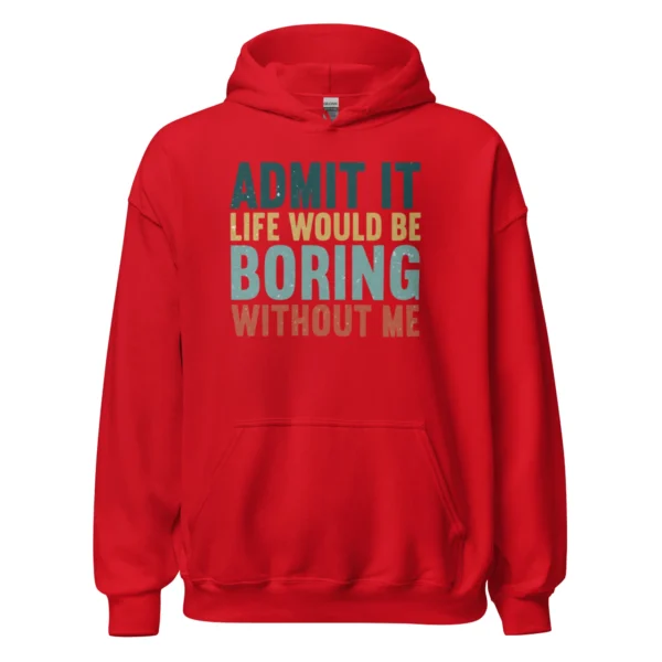 Admit It Life Would Be Boring Without Me Hoodie - Retro Sarcastic Sweatshirt